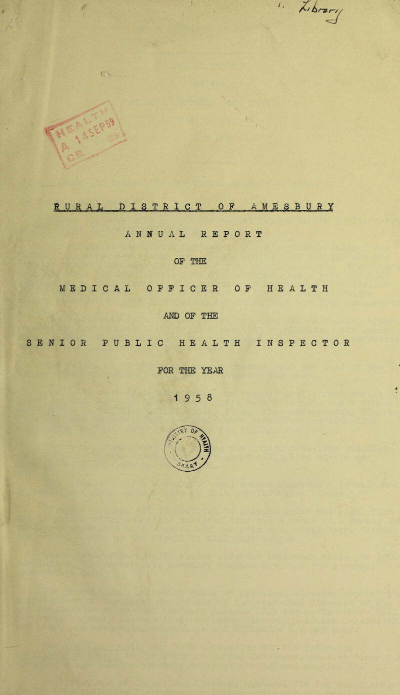 i. X'hntr-y RURAL DISTRICT OF AMESBURY ANNUAL REPORT OF THE MEDICAL OFFICER OF HEALTH AND OF THE SENIOR PUBLIC HEALTH INSPECTOR FOR THE YEAR