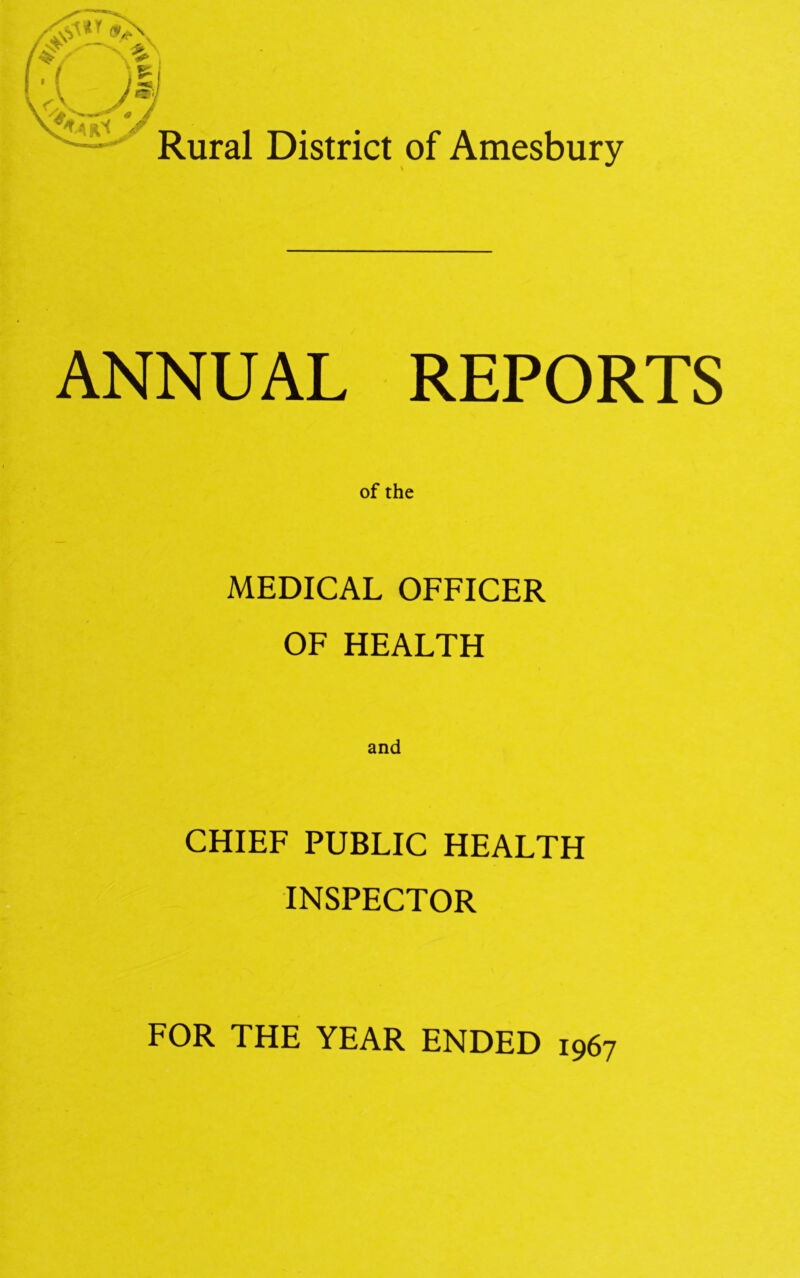 ANNUAL REPORTS of the MEDICAL OFFICER OF HEALTH and CHIEF PUBLIC HEALTH INSPECTOR FOR THE YEAR ENDED 1967