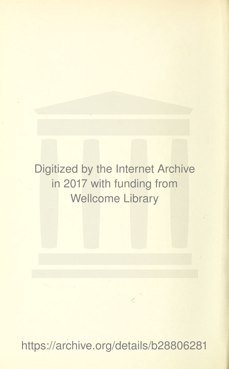 Digitized by the internet Archive in 2017 with funding from Wellcome Library https://archive.org/details/b28806281