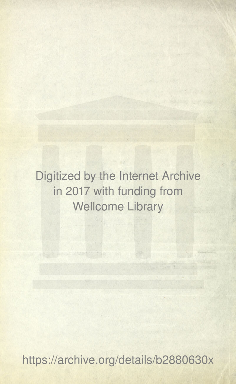 Digitized by the Internet Archive in 2017 with funding from Wellcome Library https://archive.org/details/b2880630x