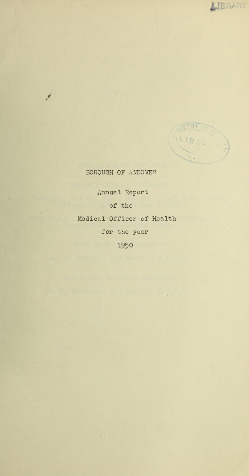 BOROUGH OP ANDOVER Annual Report of the Medical Officer of Health for the year 1950