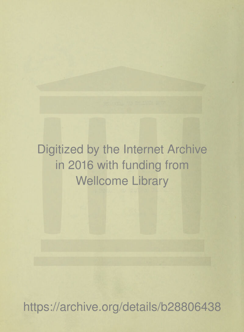 Digitized by the Internet Archive in 2016 with funding from Wellcome Library https://archive.org/details/b28806438