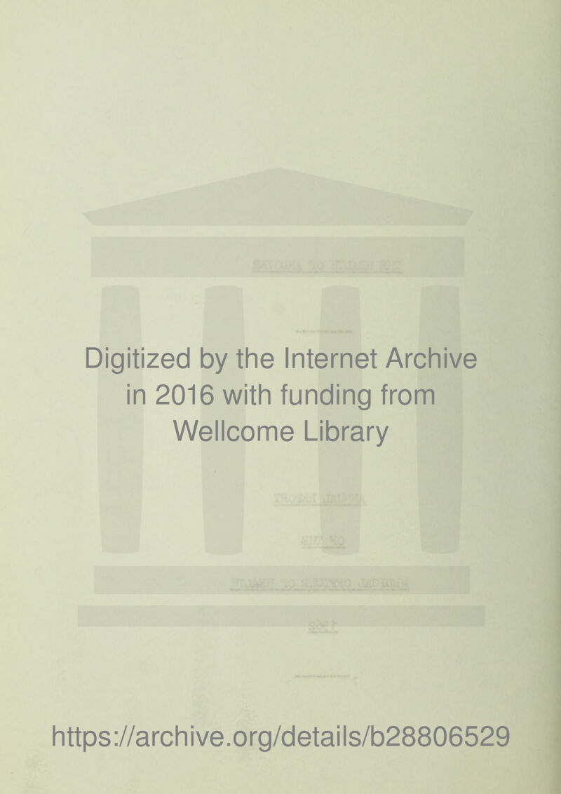 Digitized by the Internet Archive in 2016 with funding from Wellcome Library https://archive.org/details/b28806529