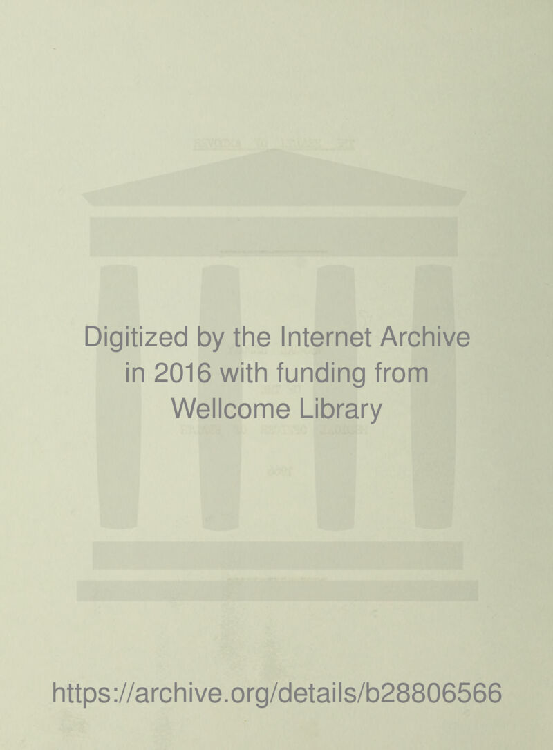 Digitized by the Internet Archive in 2016 with funding from Wellcome Library https://archive.org/details/b28806566