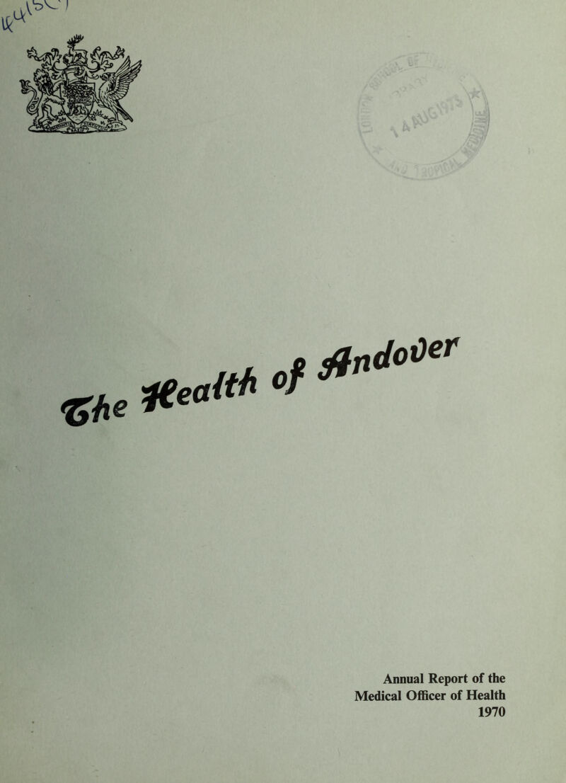 °f ^ Annual Report of the Medical Officer of Health 1970