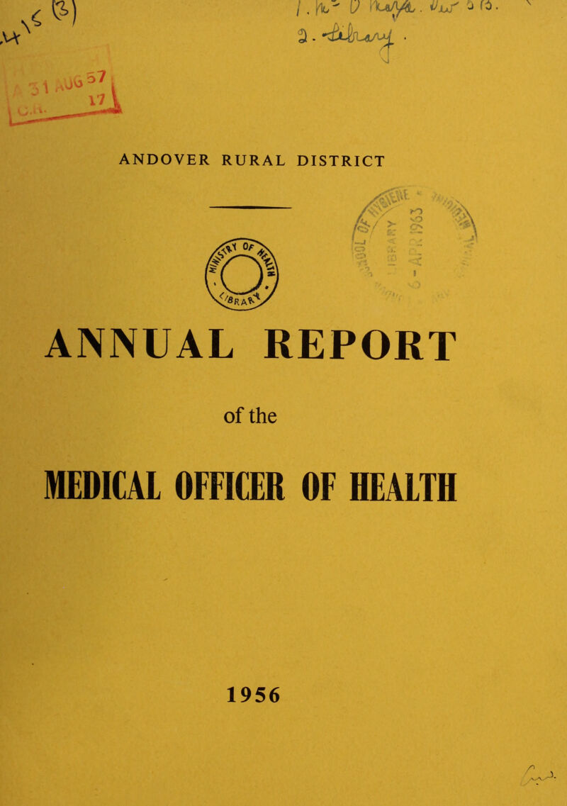 / , V YUA^L. VjJ o 2. ^ru/u£ • \J ANDOVER RURAL DISTRICT ANNUAL REPORT of the MEDICAL OFFICER OF HEALTH 1956