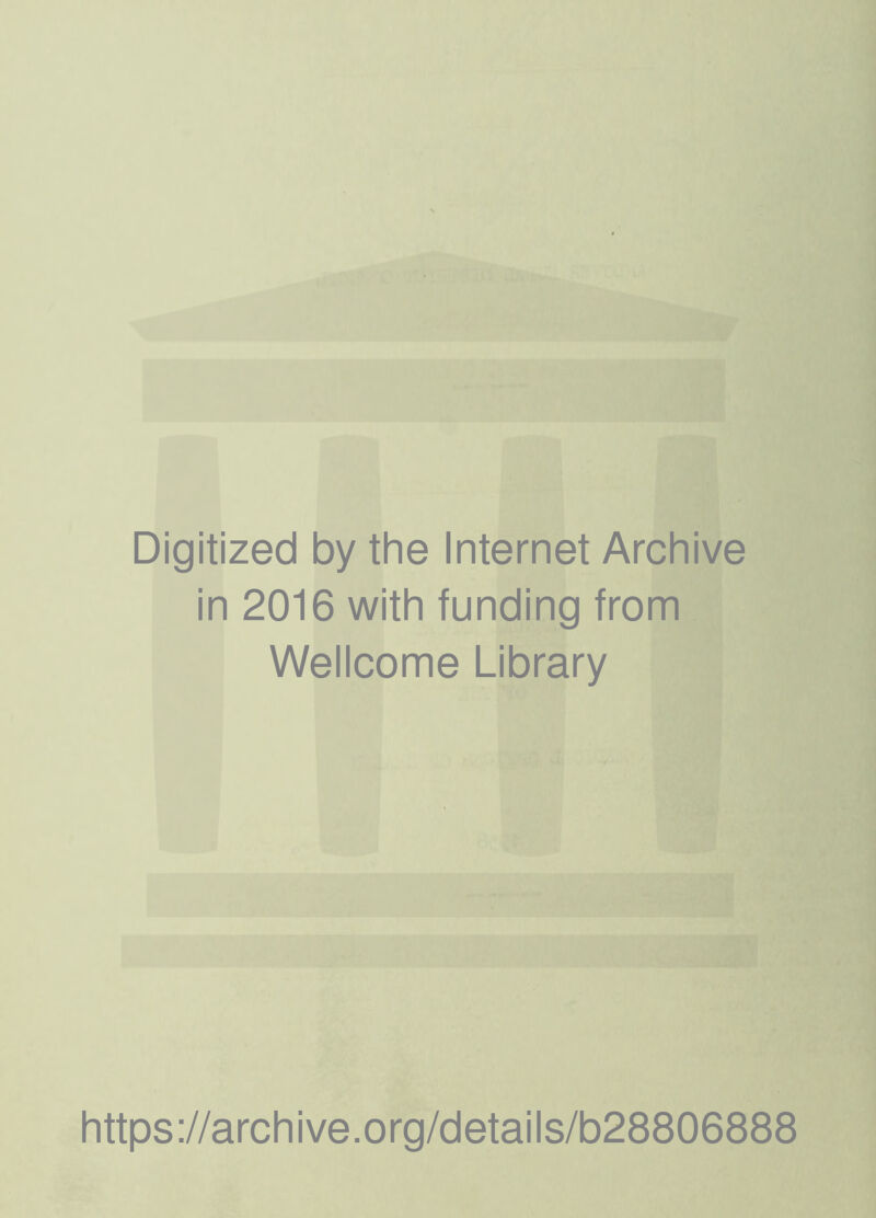 Digitized by the Internet Archive in 2016 with funding from Wellcome Library https://archive.org/details/b28806888