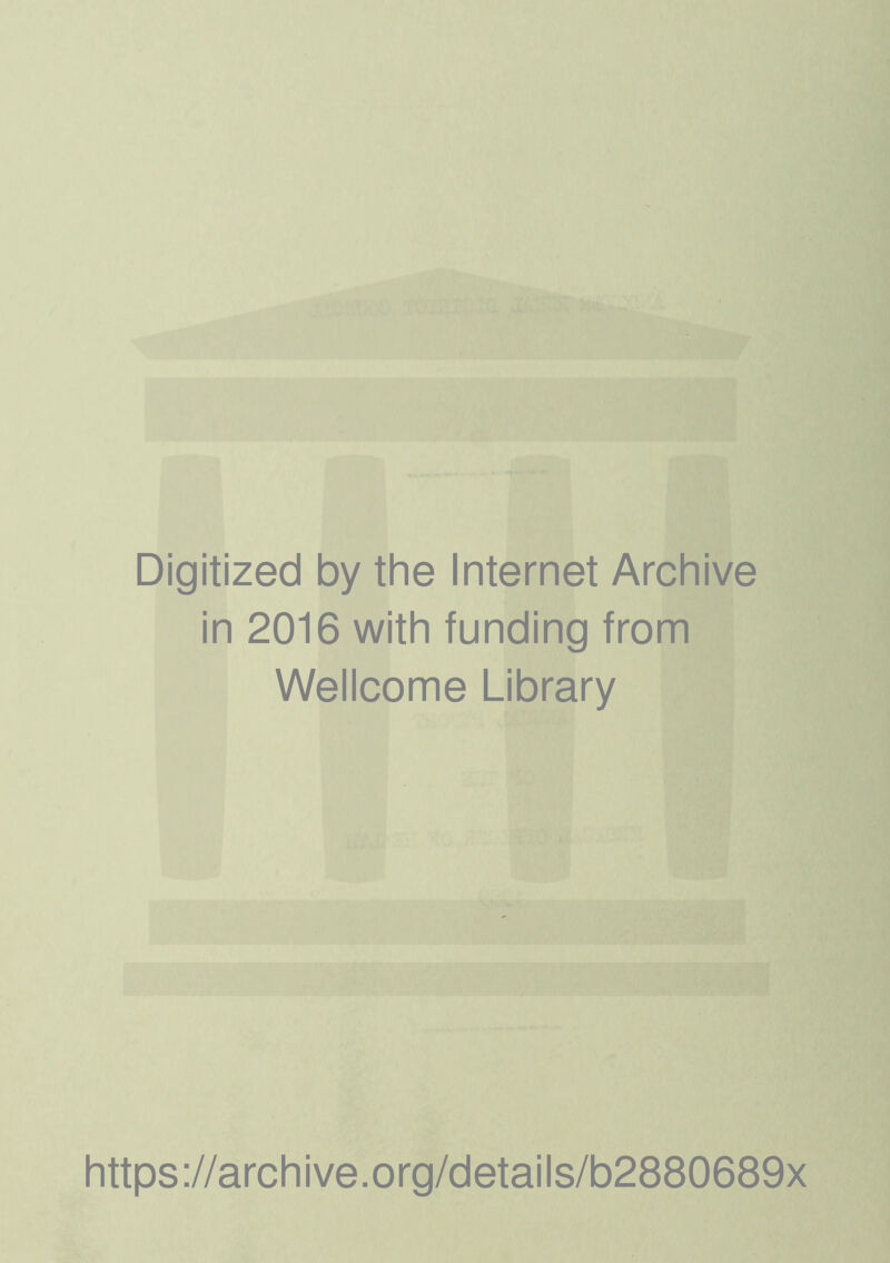 Digitized by the Internet Archive in 2016 with funding from Wellcome Library https://archive.org/details/b2880689x