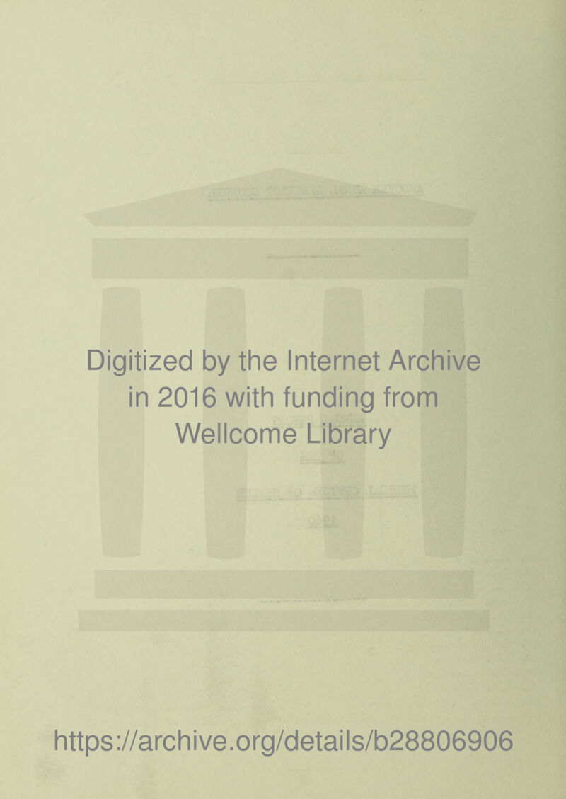 Digitized by the Internet Archive in 2016 with funding from Wellcome Library https://archive.org/details/b28806906