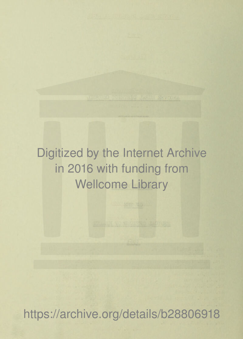 Digitized by the Internet Archive in 2016 with funding from Wellcome Library https://archive.org/details/b28806918