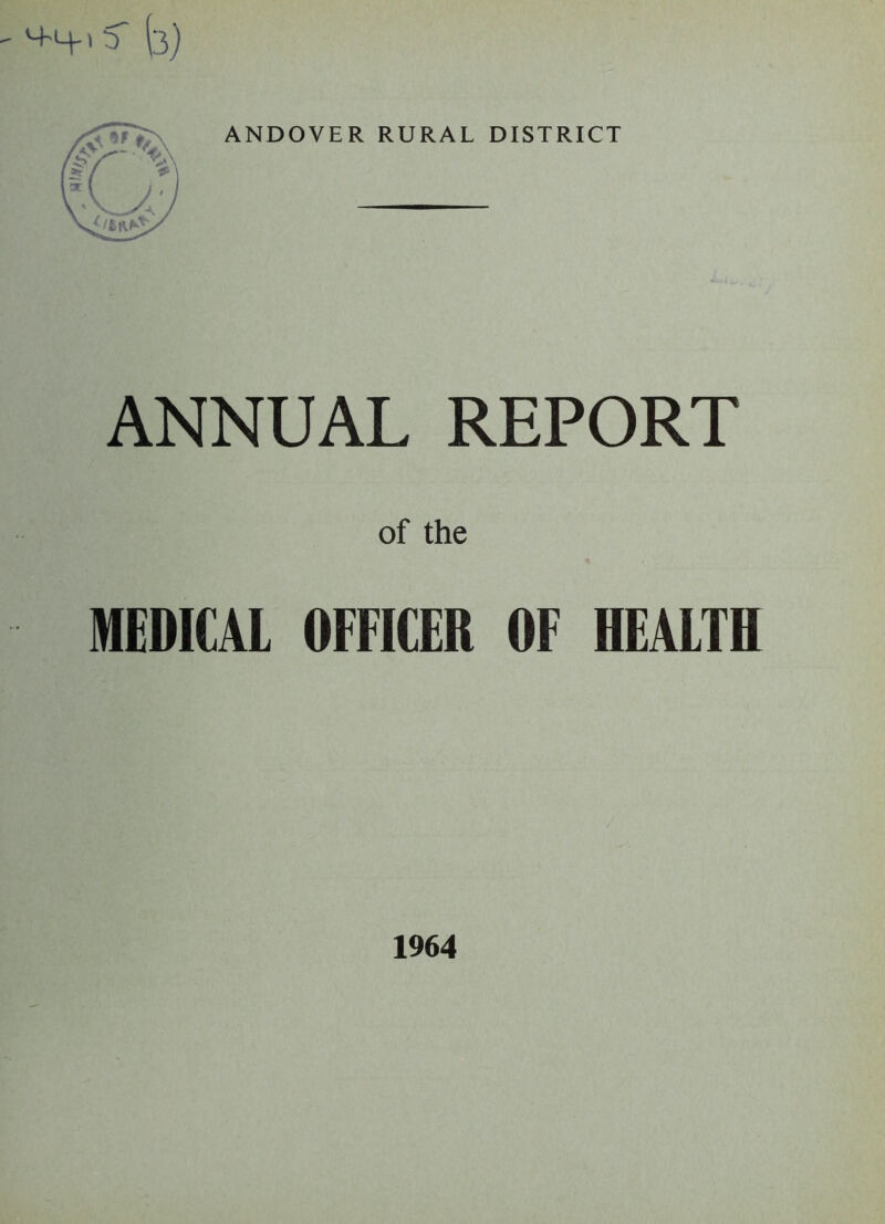 '+H->5' (3) ANDOVER RURAL DISTRICT ANNUAL REPORT of the MEDICAL OFFICER OF HEALTH 1964