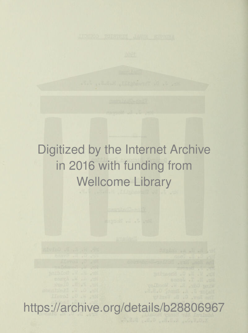 Digitized by the Internet Archive in 2016 with funding from Wellcome Library https://archive.org/details/b28806967