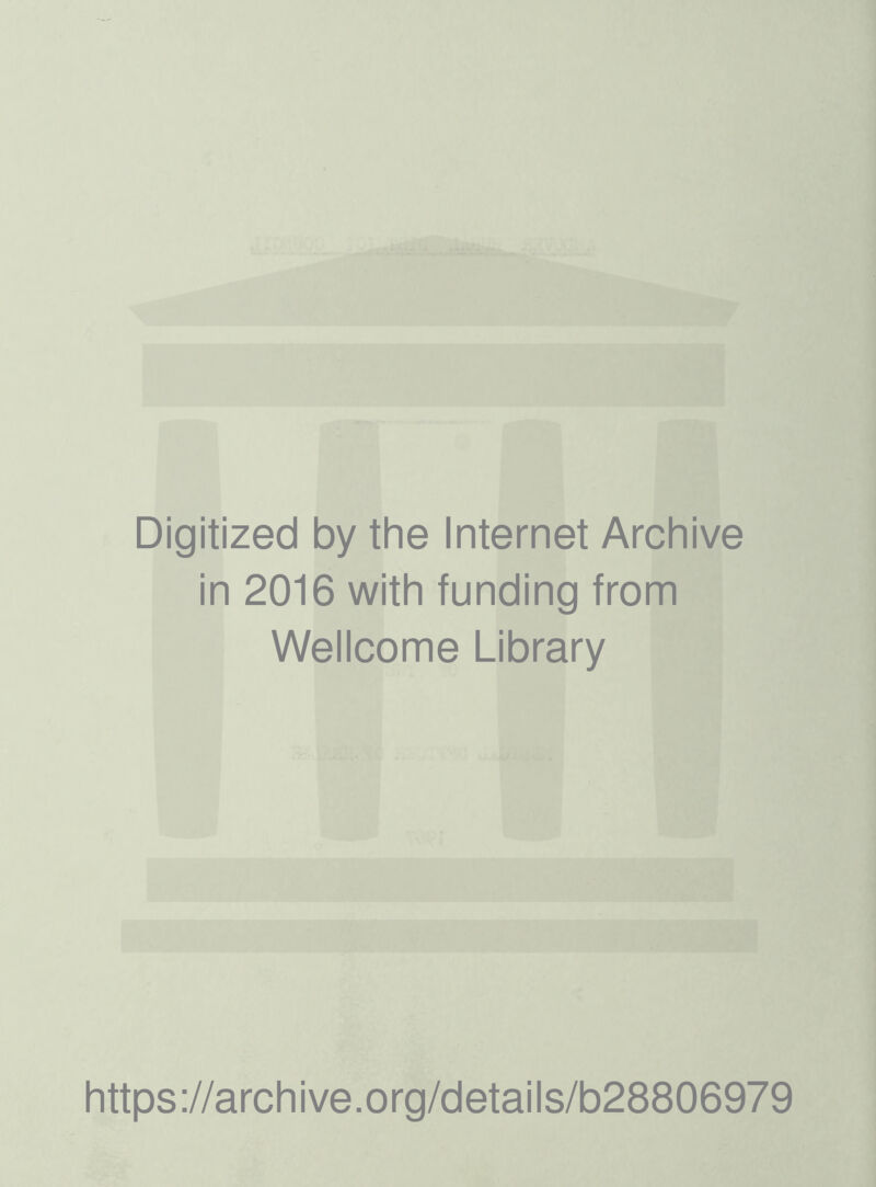 Digitized by the Internet Archive in 2016 with funding from Wellcome Library https ://arch i ve. org/detai I s/b28806979