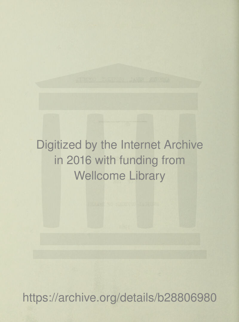 Digitized by the Internet Archive in 2016 with funding from Wellcome Library https://archive.org/details/b28806980