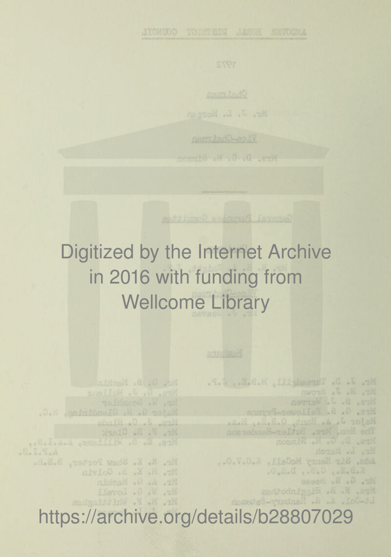 Digitized by the Internet Archive in 2016 with funding from Wellcome Library https ://arch ive.org/detai Is/b28807029