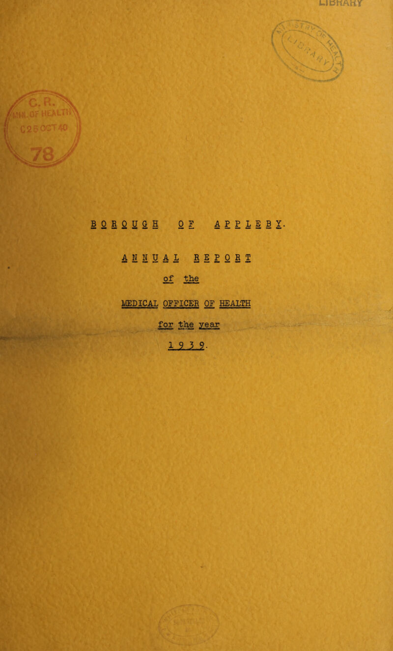 UlDnArii BOROUGH 0 ANNUAL F APPLEBY. REPORT of the MEDICAL OFFICER OF HEALTH for the year 1939.