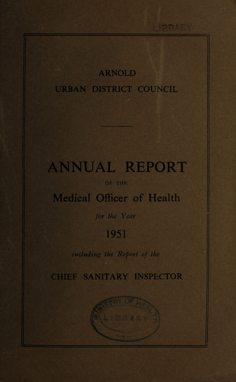 URBAN DISTRICT COUNCIL ANNUAL REPORT OF THE *V- -y*' • ^ ' ' ' - • ■» Medical Officer of Health for the Year including the Report of the CHIEF SANITARY INSPECTOR