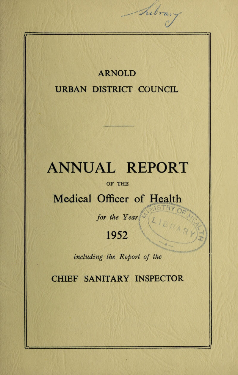 URBAN DISTRICT COUNCIL ANNUAL REPORT OF THE Medical Officer of Health for the Year 1952 including the Report of the CHIEF SANITARY INSPECTOR r /v r)*t