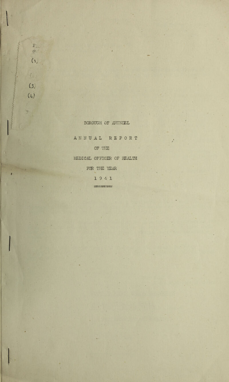 sn / . Ci, S‘c (3; (4) BOROUGH OF ARUNIEL ANNUAL REPORT OF THE I/EDI CAL OFFICER OF HEALTH FOR THE -YEAR