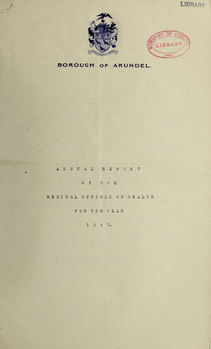 library ANNUAL REPORT OF THE MEDICAL OFFICER OF HEALTH FOR THE YEAR 10 4 3.