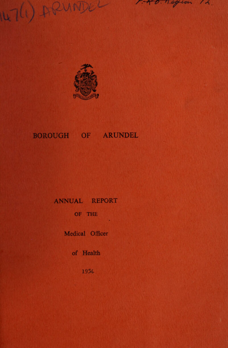 BOROUGH OF ARUNDEL ANNUAL REPORT OF THE Medical Officer of Health 1954