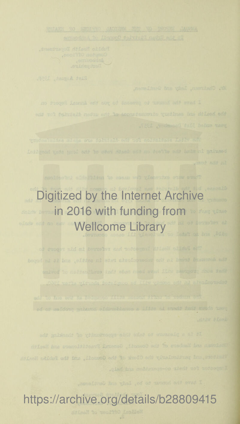Digitized by the Internet Archive in 2016 with funding from Wellcome Library o i-i hr:. https://archive.org/details/b28809415
