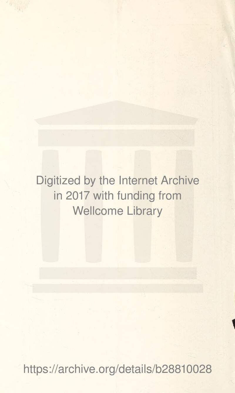 Digitized by the Internet Archive in 2017 with funding from Wellcome Library https://archive.org/details/b28810028