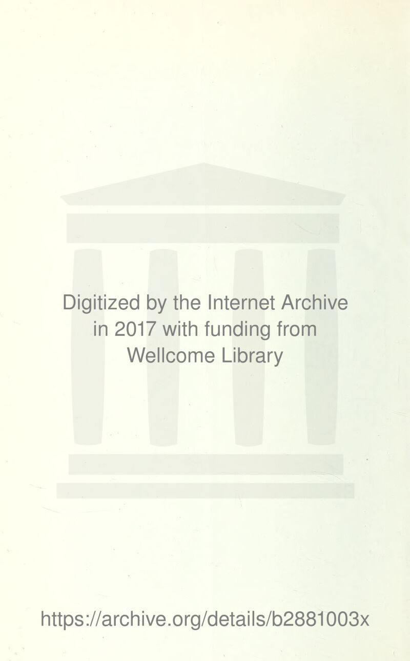 Digitized by the Internet Archive in 2017 with funding from Wellcome Library https://archive.org/details/b2881003x