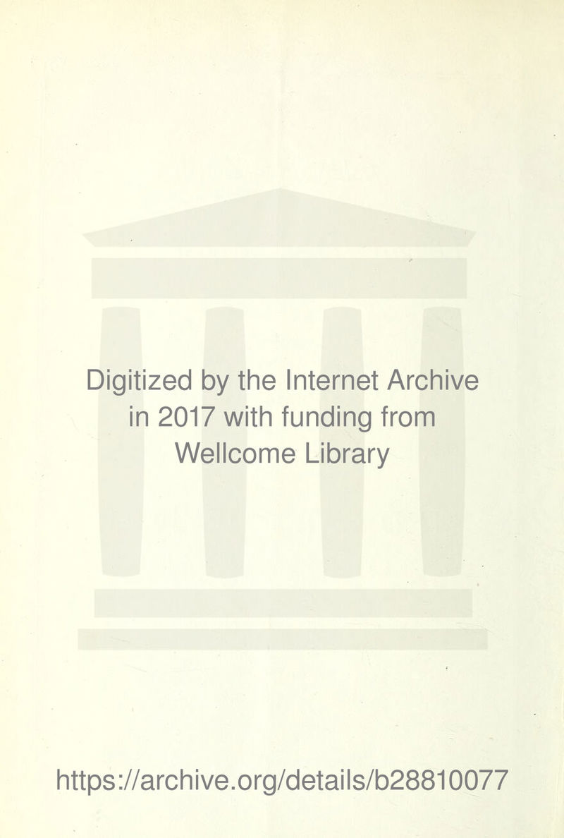 Digitized by the Internet Archive in 2017 with funding from Wellcome Library https://archive.org/details/b28810077