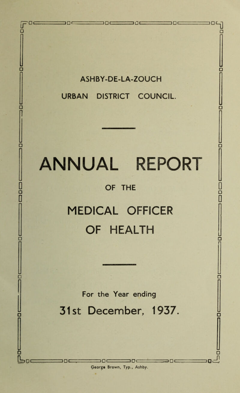 URBAN DISTRICT COUNCIL. ANNUAL REPORT OF THE MEDICAL OFFICER OF HEALTH For the Year ending 31st December, 1937. □ l . : ngi zapim. ■ .-::=idczt- izjq