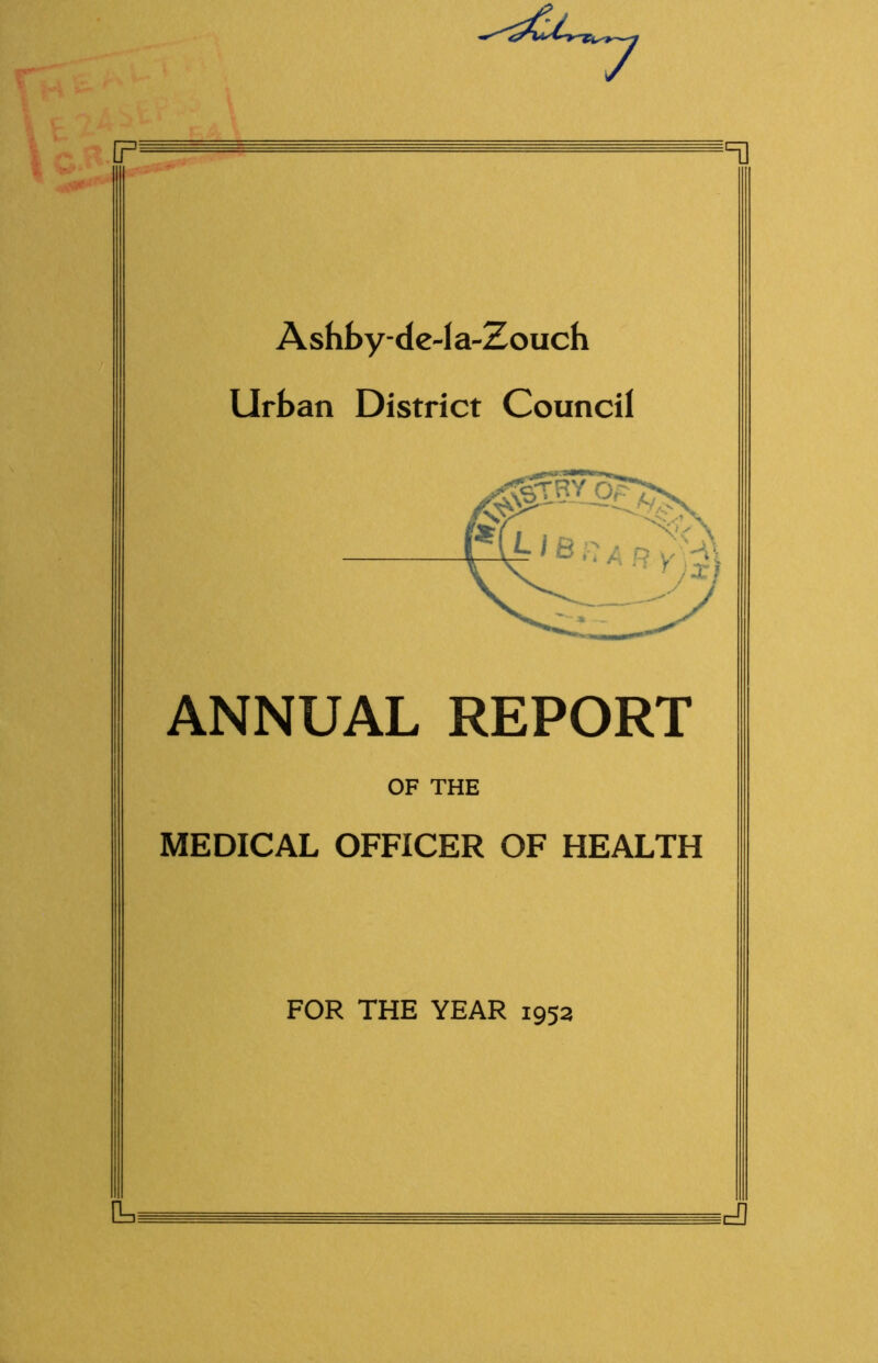 Asbbyde-Ia-Zoucb Urban District Council ANNUAL REPORT OF THE MEDICAL OFFICER OF HEALTH 't] FOR THE YEAR 1952