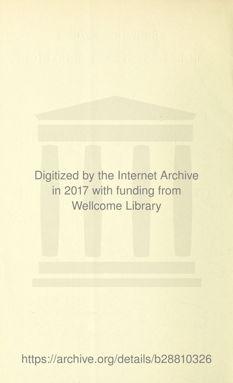 Digitized by the Internet Archive in 2017 with funding from Wellcome Library https://archive.org/details/b28810326