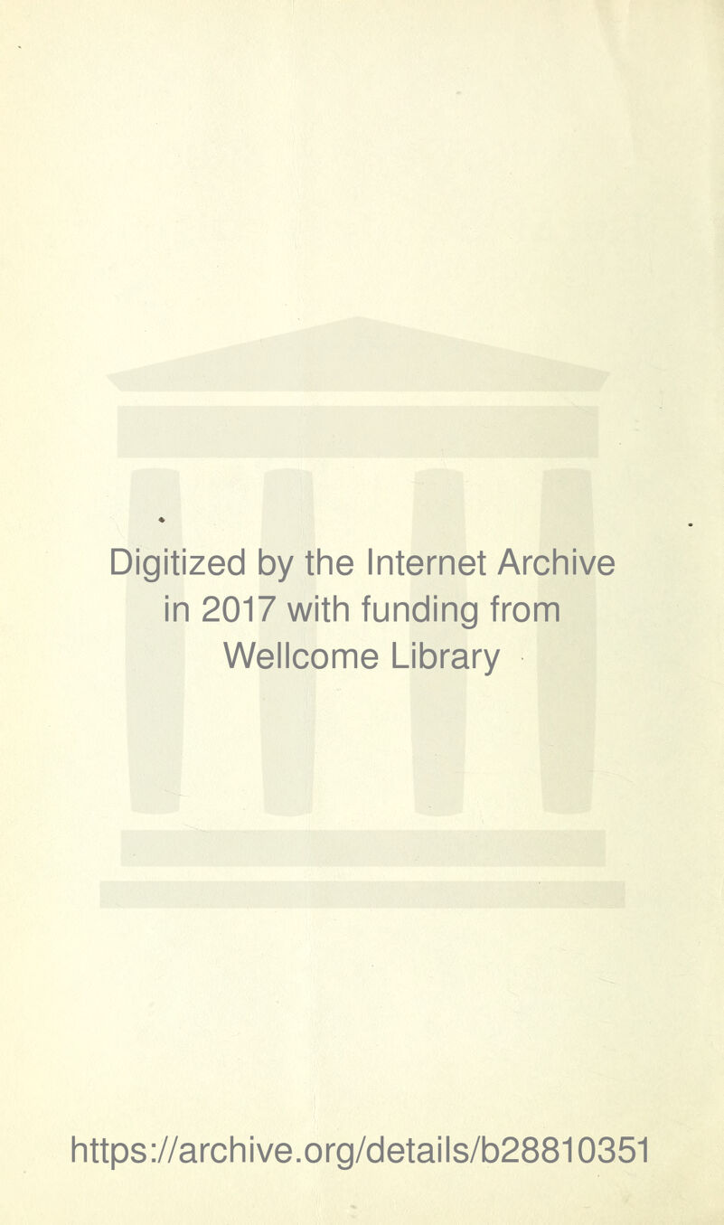 Digitized by the Internet Archive in 2017 with funding from Wellcome Library https://archive.org/details/b28810351