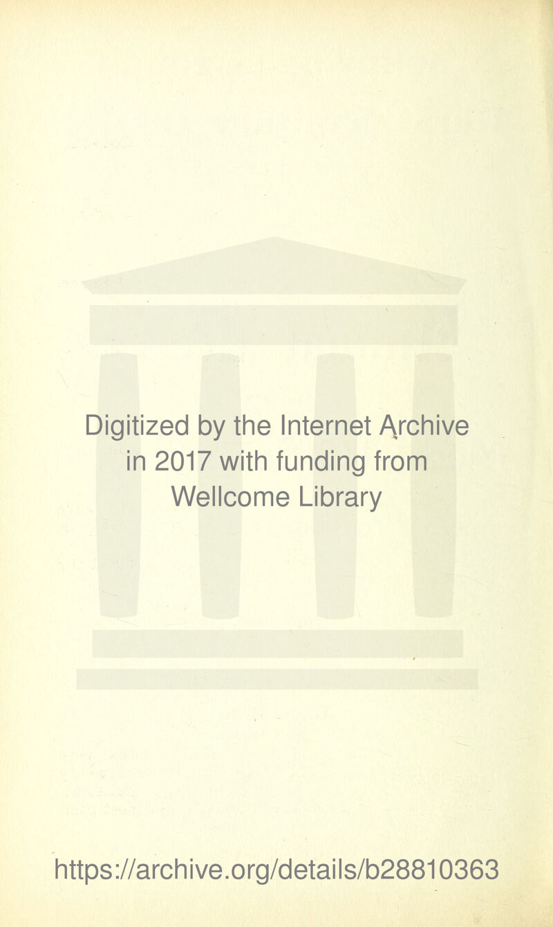 Digitized by the Internet Archive in 2017 with funding from Wellcome Library https://archive.org/details/b28810363