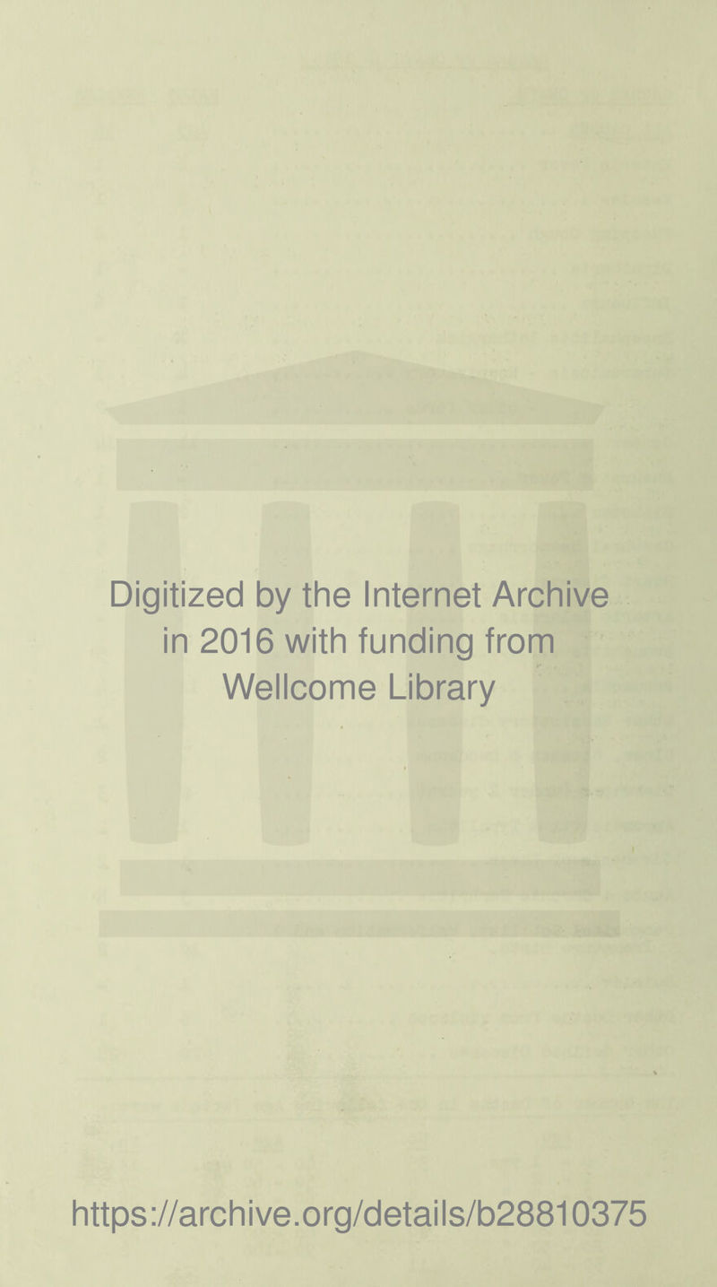 Digitized by the Internet Archive in 2016 with funding from Wellcome Library https://archive.org/details/b28810375