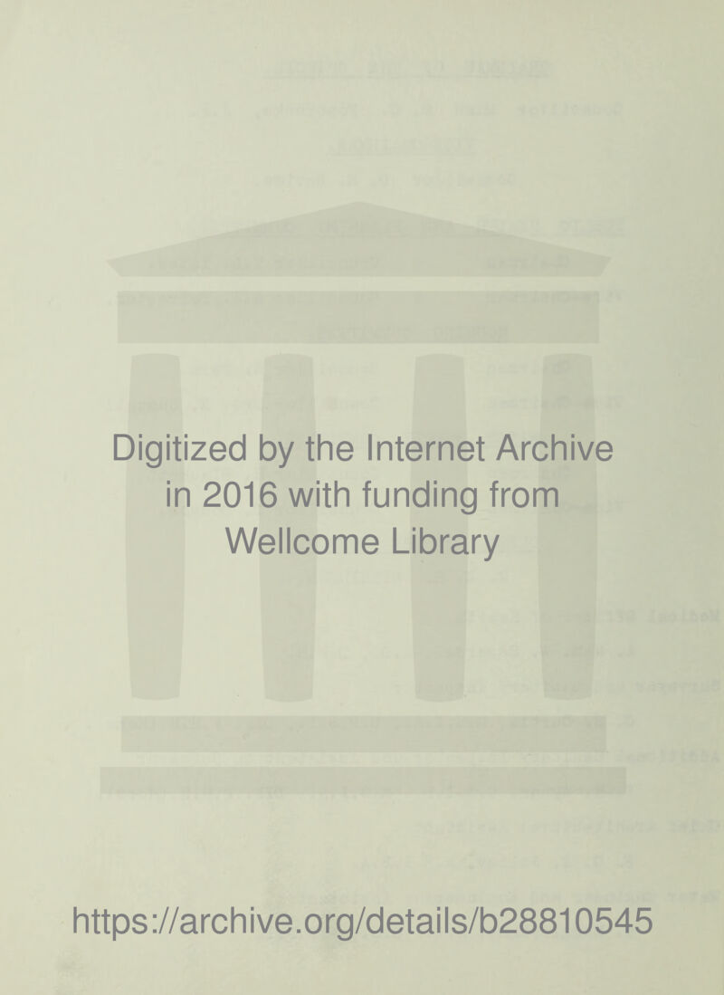 Digitized by the Internet Archive in 2016 with funding from Wellcome Library https://archive.org/details/b28810545