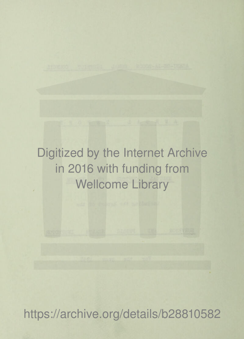 Digitized by the Internet Archive in 2016 with funding from Wellcome Library https://archive.org/details/b28810582