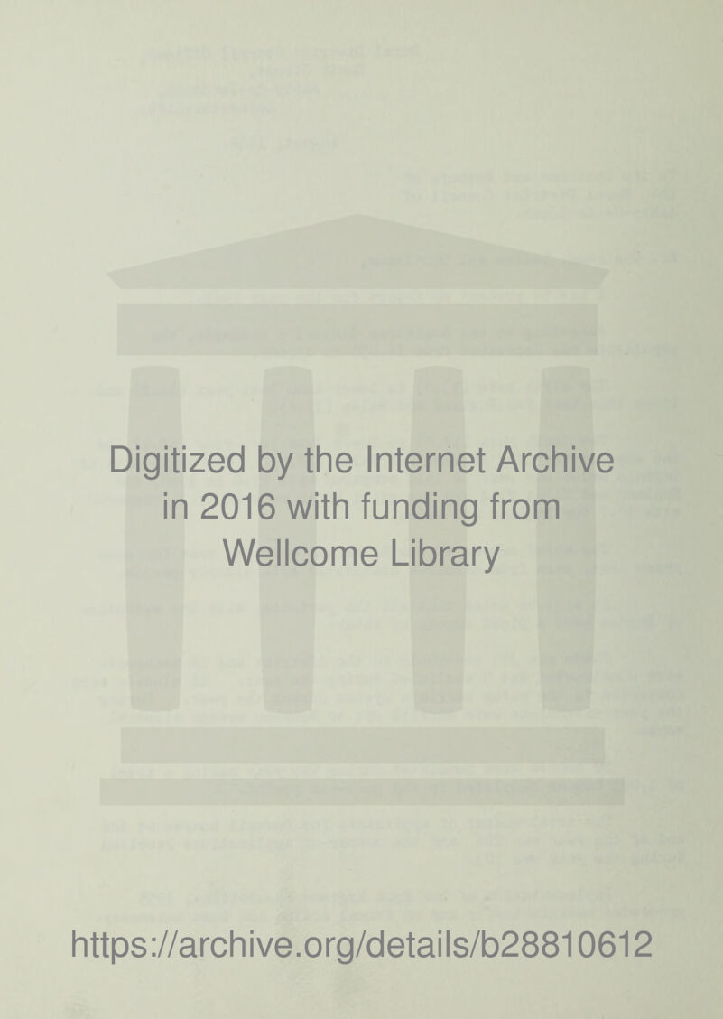 Digitized by the Internet Archive in 2016 with funding from Wellcome Library https://archive.org/details/b28810612