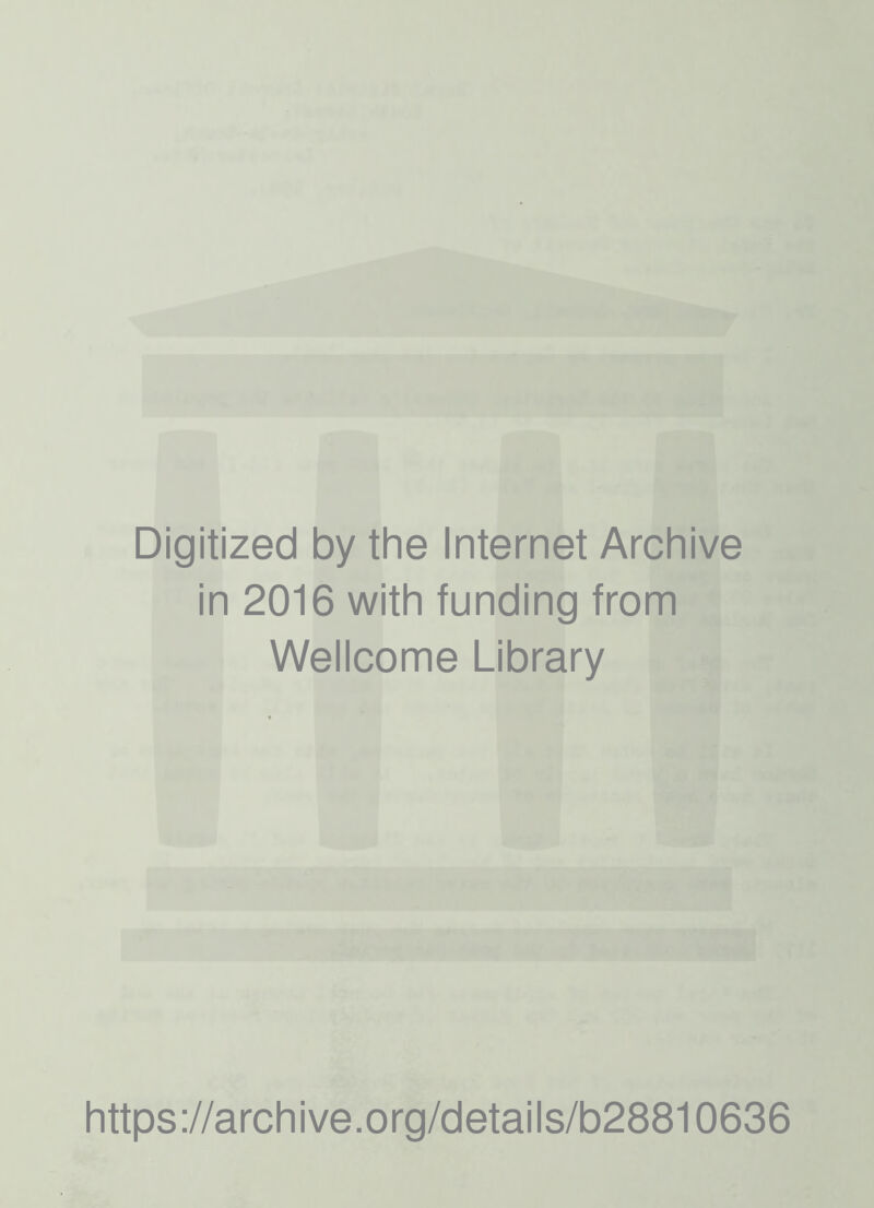 Digitized by the Internet Archive in 2016 with funding from Wellcome Library https://archive.org/details/b28810636