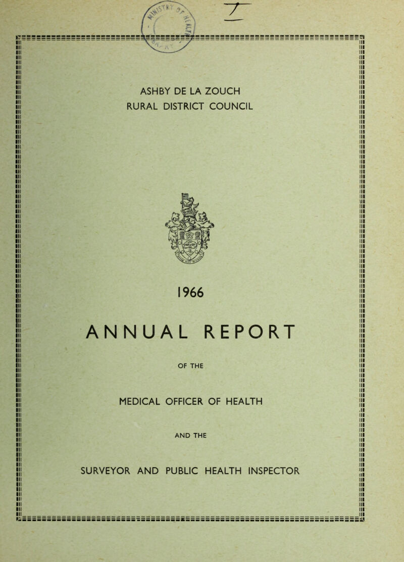 ASHBY DE LA ZOUCH RURAL DISTRICT COUNCIL 1966 ANNUAL REPORT OF THE MEDICAL OFFICER OF HEALTH AND THE SURVEYOR AND PUBLIC HEALTH INSPECTOR