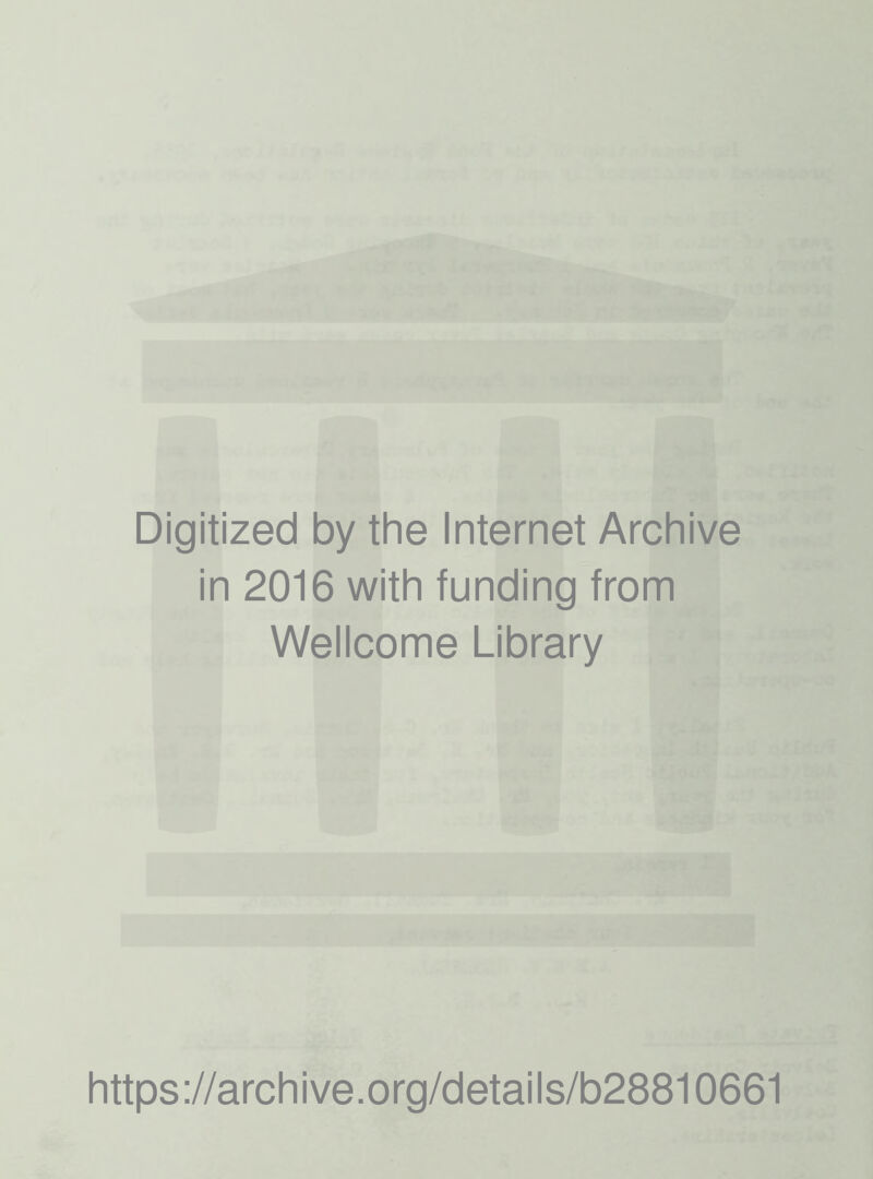 Digitized by the Internet Archive in 2016 with funding from Wellcome Library https://archive.org/details/b28810661