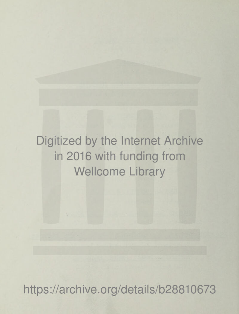 Digitized by the Internet Archive in 2016 with funding from Wellcome Library https://archive.org/details/b28810673