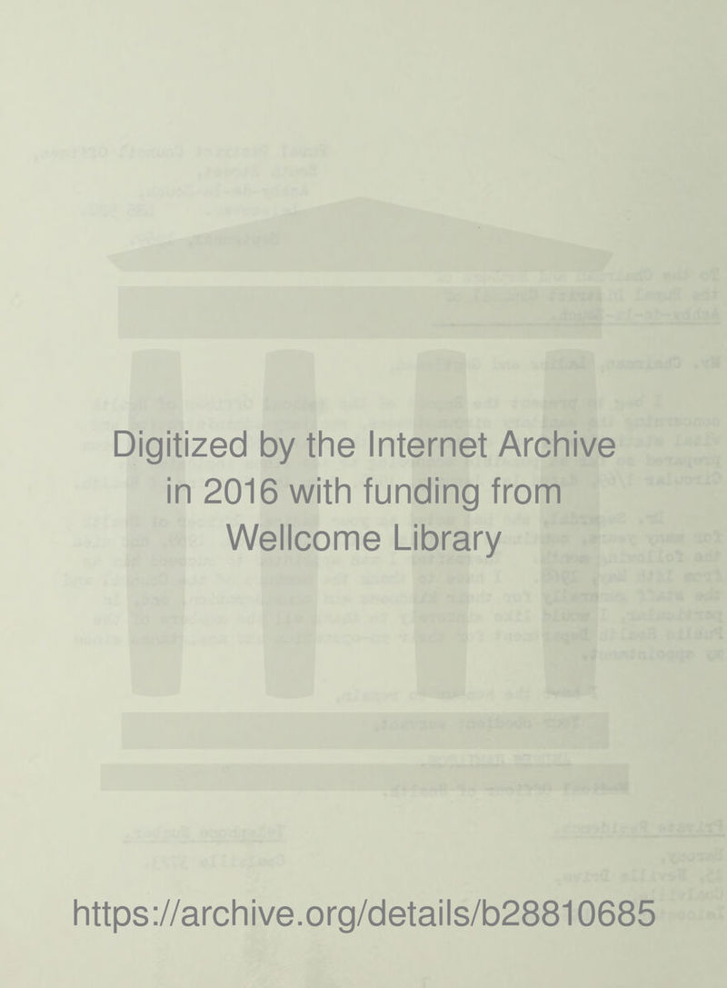 Digitized by the Internet Archive in 2016 with funding from Wellcome Library https://archive.org/details/b28810685