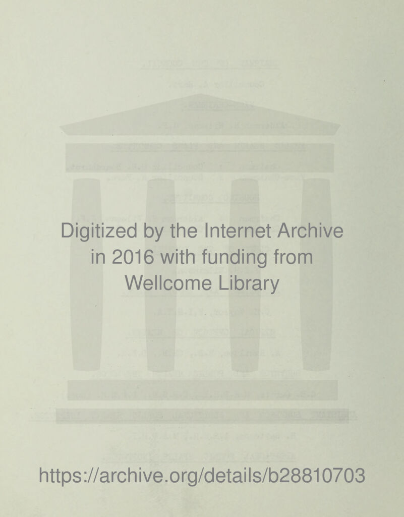 Digitized by the Internet Archive in 2016 with funding from Wellcome Library https://archive.org/details/b28810703