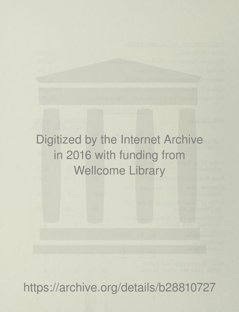 Digitized by the Internet Archive in 2016 with funding from Wellcome Library https://archive.org/details/b28810727