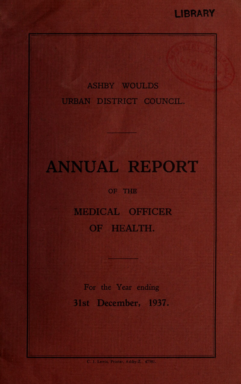 ANNUAL REPORT OF THE MEDICAL OFFICER OF HEALTH. For the Year ending 31st December, 1937.