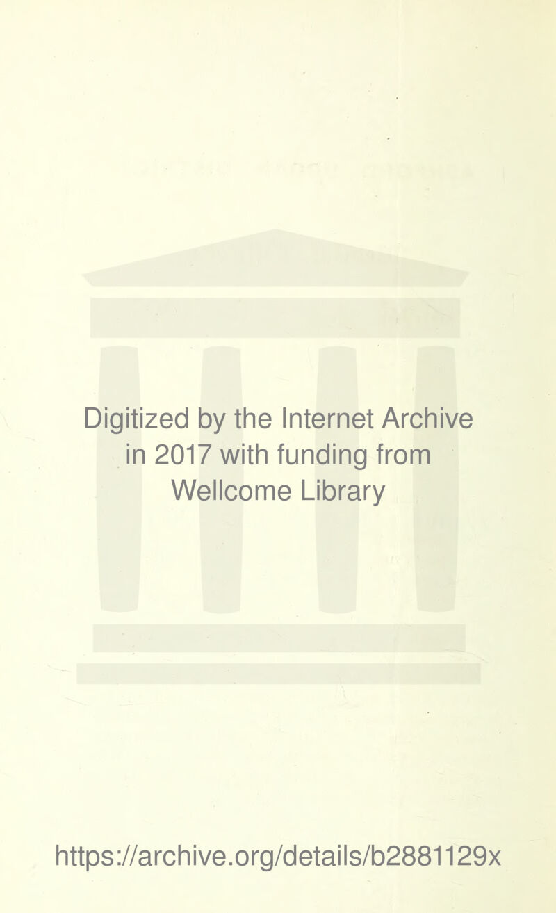 Digitized by the Internet Archive in 2017 with funding from Wellcome Library https://archive.org/details/b2881129x
