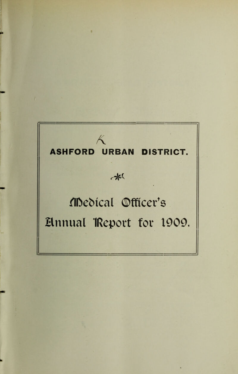 A. ASHFORD URBAN DISTRICT. r*< ilDebical (Mtcev’s Hnnual IReport for 1900.