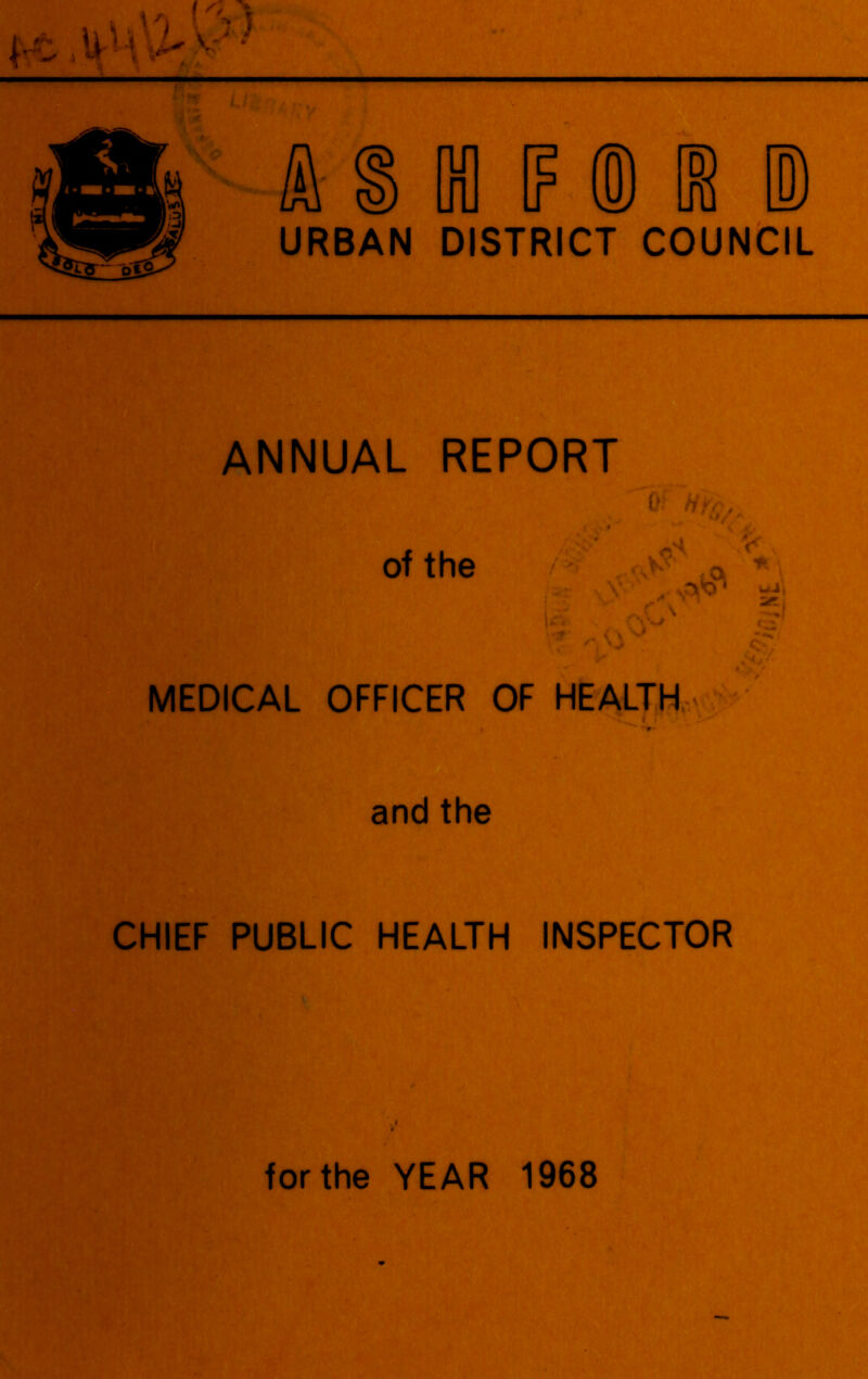 URBAN DISTRICT COUNCIL ANNUAL REPORT m _ : of the /'• ■ >- a * - y >. vy<r sii u-v ^ .f K; ' * & MEDICAL OFFICER OF HEALTH i and the CHIEF PUBLIC HEALTH INSPECTOR for the YEAR 1968