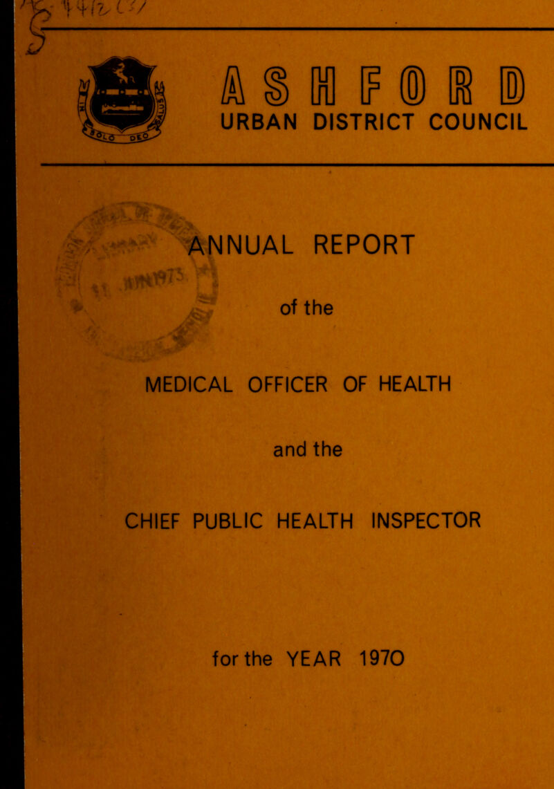 i- w c / k % M IF ® U E) URBAN DISTRICT COUNCIL ANNUAL REPORT of the MEDICAL OFFICER OF HEALTH and the CHIEF PUBLIC HEALTH INSPECTOR for the YEAR 1970